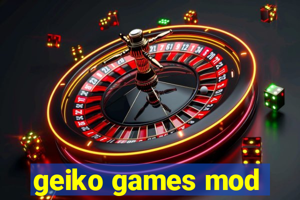 geiko games mod